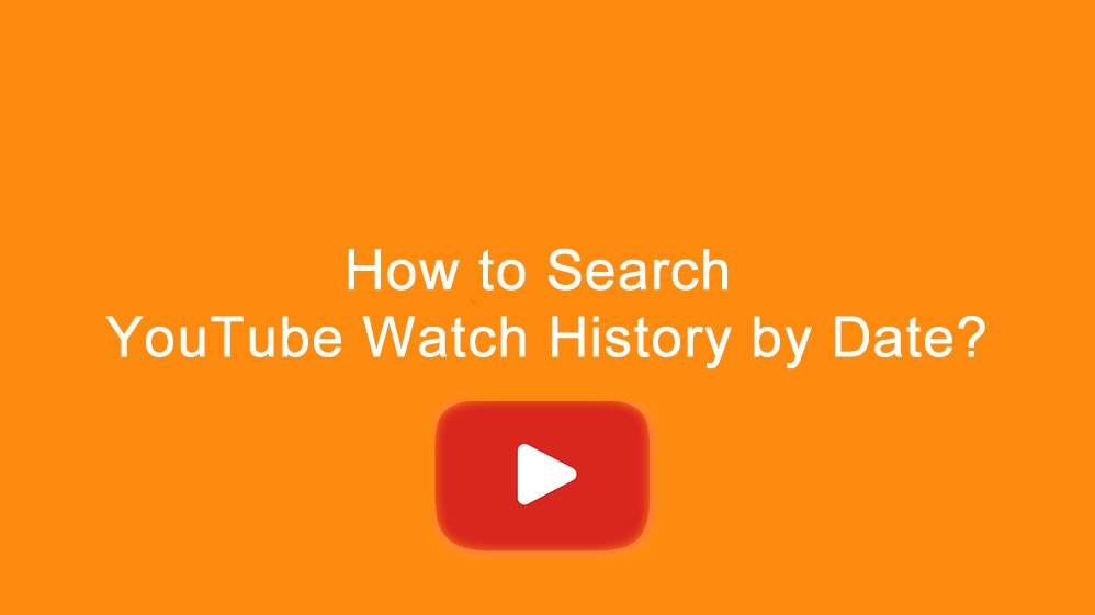 How to Search YouTube Watch History by Date?