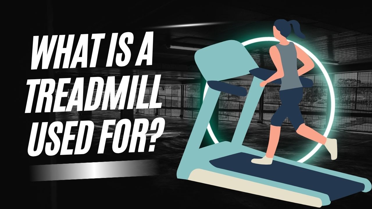 What Is a Treadmill Used For?